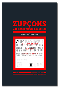 Zupçon : une archéologie des désirs - Vincent Labaume